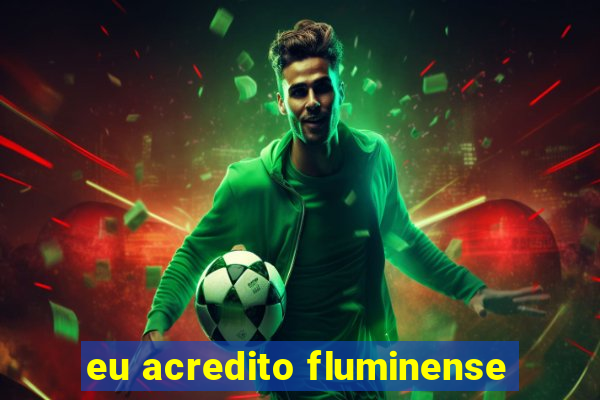 eu acredito fluminense